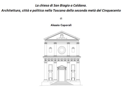 &quot;La chiesa di San Biagio a Caldana. Architettura, città e politica nella Toscana della seconda metà del Cinquecento&quot;